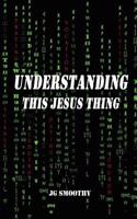 Understanding This Jesus Thing