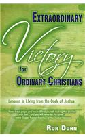 Extraordinary Victory for Ordinary Christians: Lessons in Living from the Book of Joshua