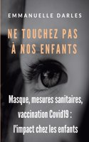 Ne touchez pas à nos enfants: Masque, mesures sanitaires, vaccins anti-Covid19: l'impact chez les enfants