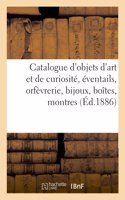 Catalogue d'Objets d'Art Et de Curiosité, Éventails, Orfèvrerie, Bijoux, Boîtes, Montres Anciennes