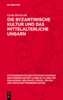 Die Byzantinische Kultur Und Das Mittelalterliche Ungarn