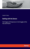 Battling with the Demon: The Progress of Temperance in the Struggles of the Past and Present