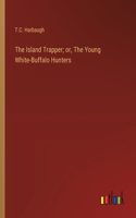 Island Trapper; or, The Young White-Buffalo Hunters