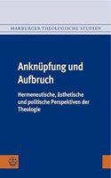 Anknupfung Und Aufbruch: Hermeneutische, Asthetische Und Politische Perspektiven Der Theologie