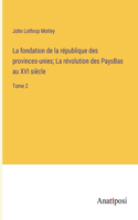 fondation de la république des provinces-unies; La révolution des PaysBas au XVI siècle