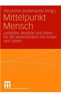 Mittelpunkt Mensch: Leitbilder, Modelle und Ideen für die Vereinbarkeit von Arbeit und Leben(German)