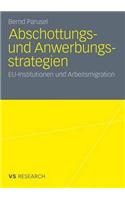 Abschottungs- Und Anwerbungsstrategien: Eu-Institutionen Und Arbeitsmigration