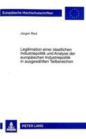 Legitimation Einer Staatlichen Industriepolitik Und Analyse Der Europaeischen Industriepolitik in Ausgewaehlten Teilbereichen