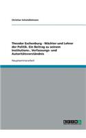 Theodor Eschenburg - Wächter und Lehrer der Politik. Ein Beitrag zu seinem Institutions-, Verfassungs- und Autoritätsverständnis