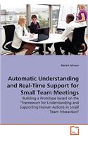 Automatic Understanding and Real-Time Support for Small Team Meetings