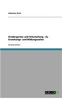 Kindergarten und Schulanfang - Zu Erziehungs- und Bildungszielen
