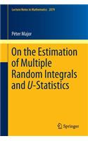 On the Estimation of Multiple Random Integrals and U-Statistics