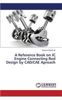 A Reference Book on IC Engine Connecting Rod Design by CAD/CAE Aproach