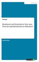 Ritualmord und Hostienfrevel. Eine neue Form der Judenfeindschaft im Mittelalter?