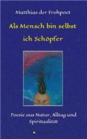 Als Mensch bin selbst ich Schöpfer