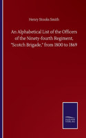 An Alphabetical List of the Officers of the Ninety-fourth Regiment, Scotch Brigade, from 1800 to 1869