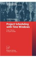 Project Scheduling with Time Windows: From Theory to Applications(Contributions to Management Science)