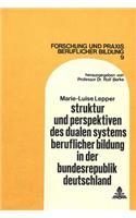 Struktur und Perspektiven des dualen Systems beruflicher Bildung in der Bundesrepublik Deutschland