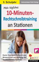 Mein tagliches 10-Minuten-Rechtschreibtraining an Stationen / Klasse 5: Kurze Ubungseinheiten in drei Niveaustufen zur Starkung der Rechtschreibkompetenz im 5. Schuljahr