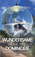 wundersame Reise des Dominique: Oder: Wie ist das mit der Scheinbarkeit?