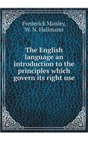 The English language an introduction to the principles which govern its right use