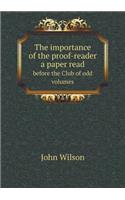 The importance of the proof-reader a paper read before the Club of odd volumes: (English)