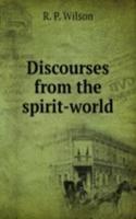 DISCOURSES FROM THE SPIRIT-WORLD