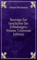 Beytrage Zur Geschichte Der Erfindungen, Volume 3 (German Edition)