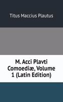 M. Acci Plavti Comoediae, Volume 1 (Latin Edition)