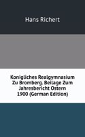 Konigliches Realgymnasium Zu Bromberg. Beilage Zum Jahresbericht Ostern 1900 (German Edition)