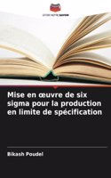 Mise en oeuvre de six sigma pour la production en limite de spécification