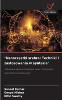 "Nanocząstki srebra: Techniki i zastosowania w syntezie"