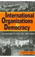 International Organizations And Democracy (Accountability, Politics, And Power)