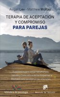 Terapia de Aceptacion y Compromiso para parejas. Guia clinica para utilizar Mindfulness, Valores y Consciencia de los Esquemas Mentales para reconstruir las relaciones
