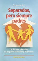 Separados, pero siempre padres: Los desafios educativos de los padres separados y divorciados