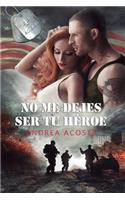 No me dejes ser tu héroe