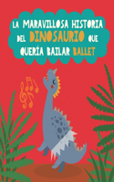 maravillosa historia del dinosaurio que quería bailar ballet