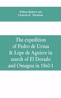 expedition of Pedro de Ursua & Lope de Aguirre in search of El Dorado and Omagua in 1560-1