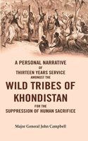 A Personal Narrative of Thirteen Years Service Amongst the Wild Tribes of Khondistan for the Suppression of Human Sacrifice