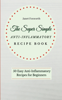 Super Simple Anti-Inflammatory Recipe Book