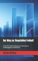 Weg zur finanziellen Freiheit: Schritt-für-Schritt-Anleitung zur Erreichung von Unabhängigkeit und Wohlstand