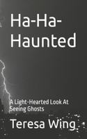 Ha-Ha-Haunted: A Light-Hearted Look At Seeing Ghosts