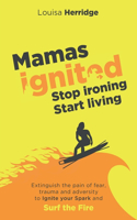 Mamas Ignited Stop Ironing, Start Living.