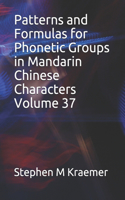 Patterns and Formulas for Phonetic Groups in Mandarin Chinese Characters Volume 37