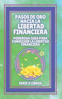 PASOS DE ORO HACIA LA LIBERTAD FINANCIERA, Poderosa guia para conseguir la LIBERTAD FINANCIERA