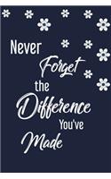 Never Forget The Difference You've Made