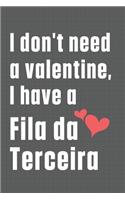 I don't need a valentine, I have a Fila da Terceira: For Fila da Terceira Dog Fans