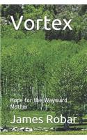 Vortex: Hope for the Wayward Mother