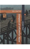 Glimpses of Unfamiliar Japan: Vol 1: Large Print