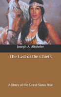 The Last of the Chiefs: A Story of the Great Sioux War